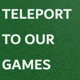 Teleport to our games