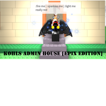 Kohls Admin House [EPIX EDITION]