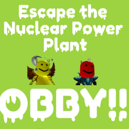 Escape the Nuclear power plant OBBY!!!