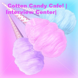 Cotten Candy Cafe! | Interview Center |