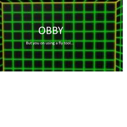 Obby but your using a fly tool (UPD 1)