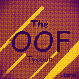 OOF Tycoon [pre-beta]