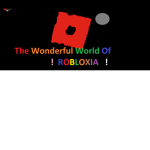 The Wonderful World Of Robloxia