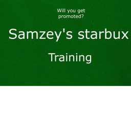 Samzey's starbux's training