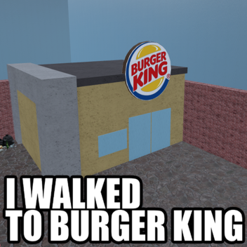 I Walked to Burger King (Then I Walked Back Home)