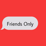 My friends onlyyy:)