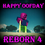 Happy Oofday 4! (Reborn)