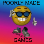 POORLY MADE GAME'S
