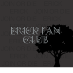*+Erick fan club+*