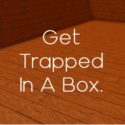 get trapped in a box.