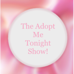 The Adopt Me Tonight Show!!