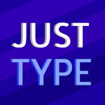 JUST TYPE! [WIP]