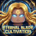 Eternal  Blade Cultivation [UPD2.6!!]