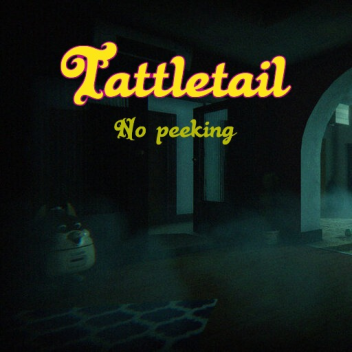 Tattletail, no peeking.
