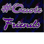 #Quotefriends