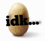 \it's just a Potatoe/