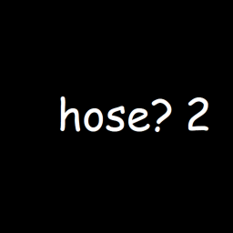 hose? 2