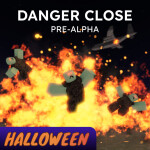 [🎃 PRE-ALPHA] DANGER CLOSE