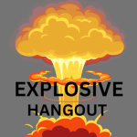Explosive Hangout