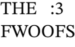 The Fwoofs