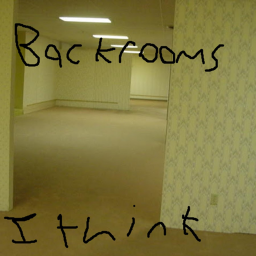 the backrooms i think
