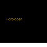 Forbidden.