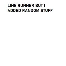 Line Runner, But I added Random Stuff