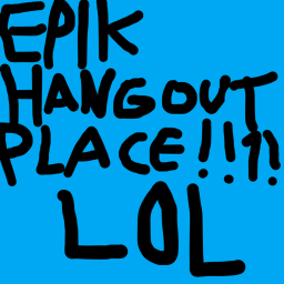 epik hangout place!!1!1!!!!