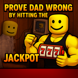 PROVE DAD WRONG BY HITTING JACKPOT