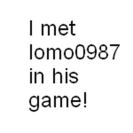 I met lomo0987 at his game!