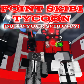 Point Skibi Tycoon (!!BIG UPDATE!!)