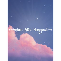 *~Anime Altz Hangout!~*