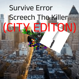 Survive Error Screech The Killer (City Editon)