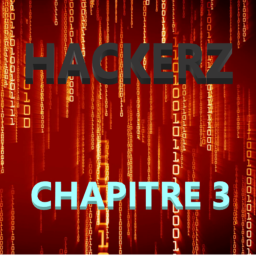 HACKERZ (chapître 3)