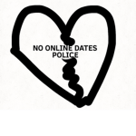 No Online Dates Police
