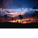 Eatingpizza's Talk Show