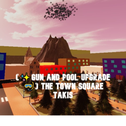 (✨Gun and Pool Upgrade 🤿) The Town Square Takis