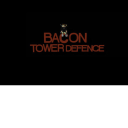 Bacon Tower Defense (coming back 2023)