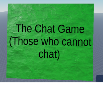 The Chat Game (Those who cannot chat)