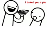 I baked you a pie