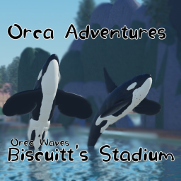 Orca Adventures ( Biscuitt's Stadium) / Oreo Waves