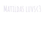 Matilda's luvs<3
