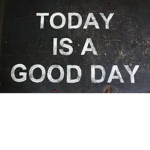 today is a good day