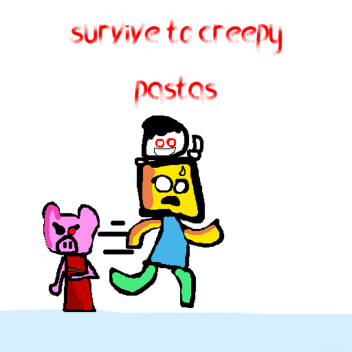 survive to creppy pastas