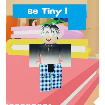 Be Tiny (1 YEAR CELEBRATION)