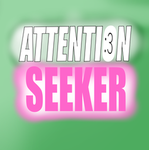 Attentionseeker ;