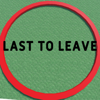 Last To Leave The Circle