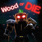 🌲 Wood Or Die 💀