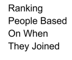 Ranking People Based On When They Joined