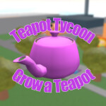 >Teapot Tycoon: Grow-a-Teapot<